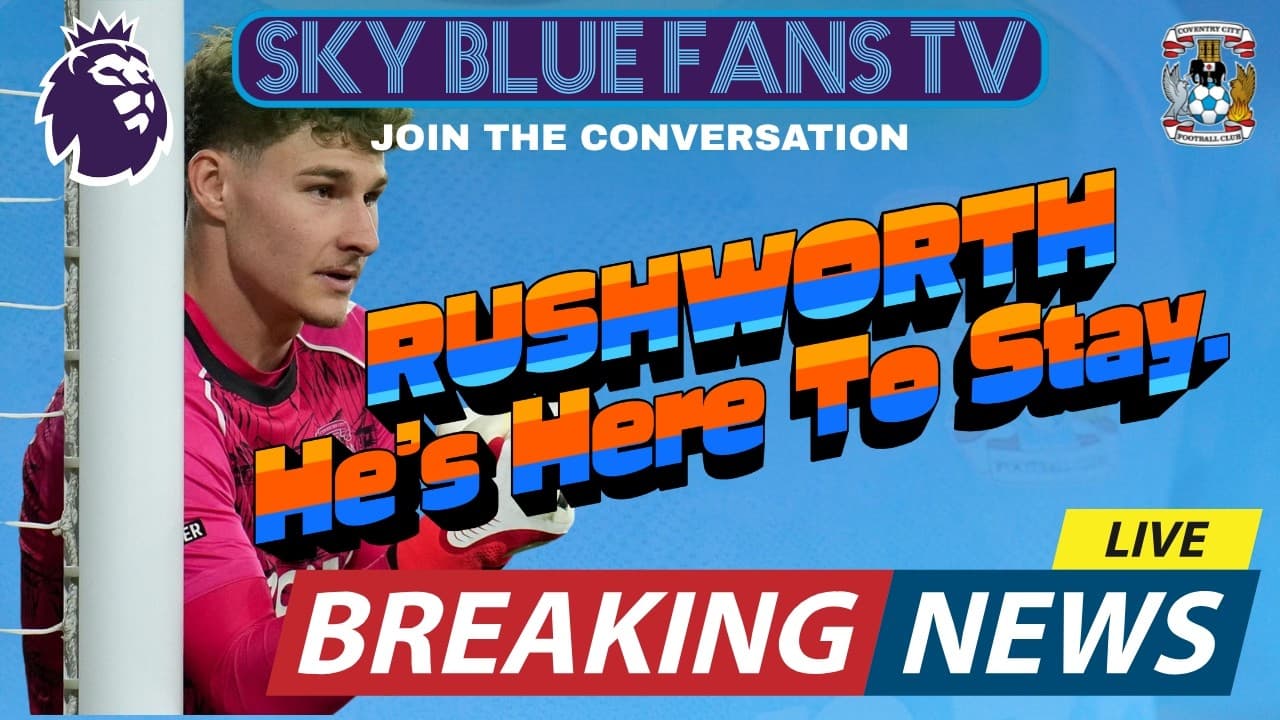 Coventry City FC LIVE Podcast | Rushworth's Here To Stay!