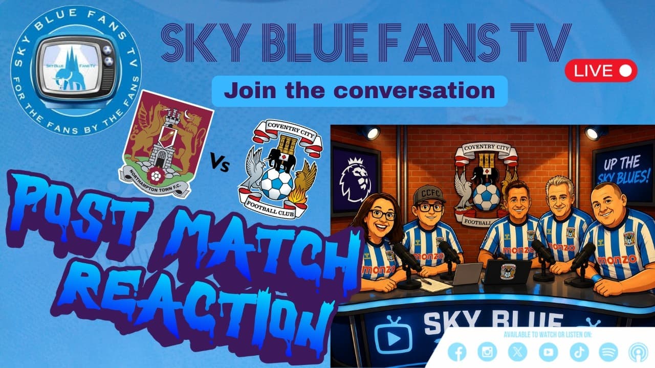 Coventry City FC LIve Podcast | Northtampton Town (A) Friendly Post Match Reaction