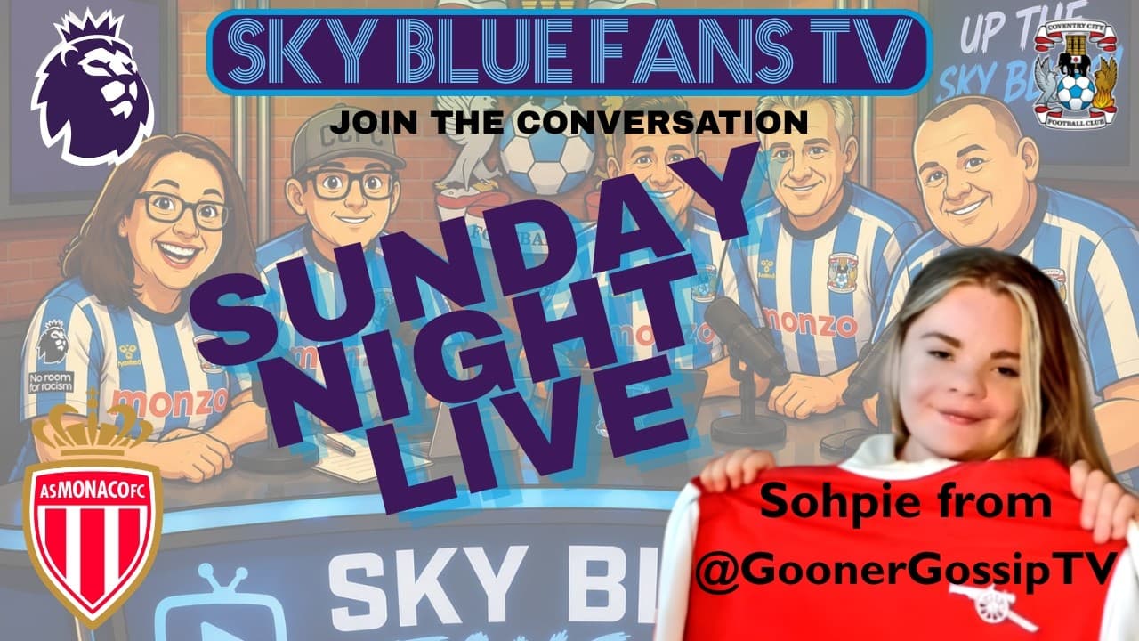 Coventry City FC LIVE Podcast | Monaco & Transfer News